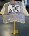 Shut Up Liver You're Fine Distressed Navy Trucker Hat