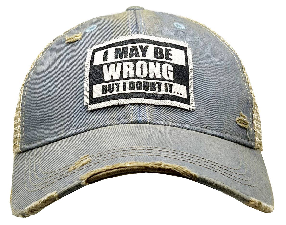 I May Be Wrong But I Doubt It Distressed Trucker Cap