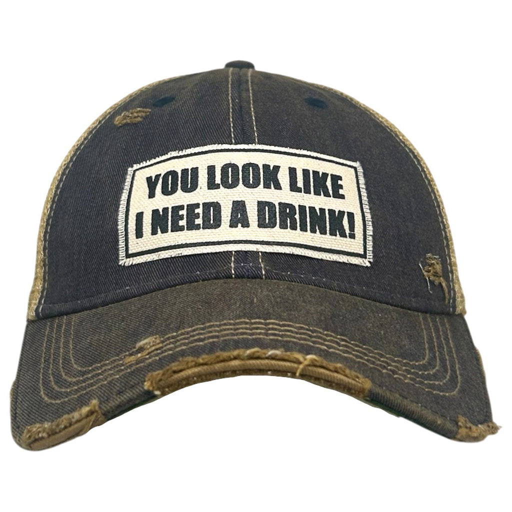 You Look Like I Need A Drink Distressed Trucker Cap