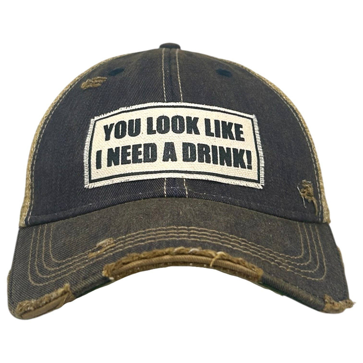 You Look Like I Need A Drink Distressed Trucker Cap